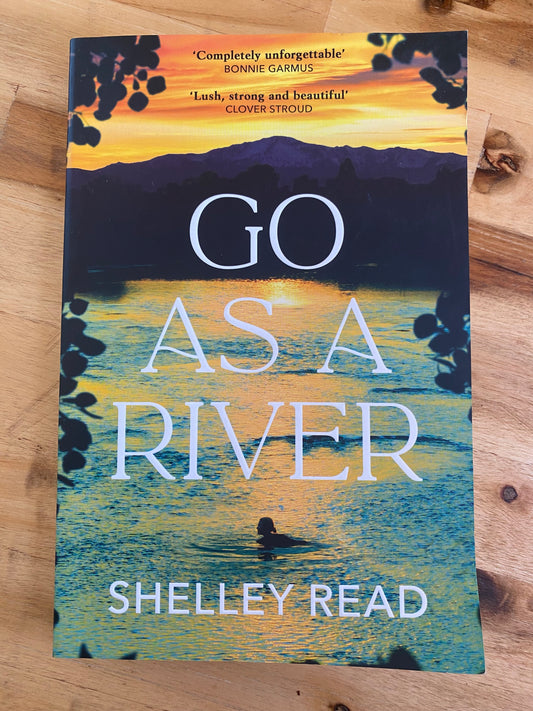 Go As A River by Shelley Read