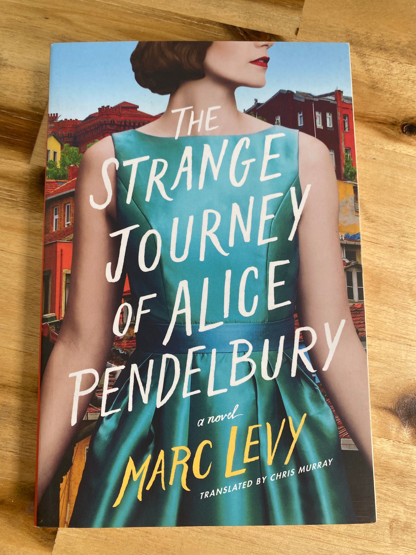 The Strange Journey of Alice Pendelbury by Marc Levy, translated by Chris Murray