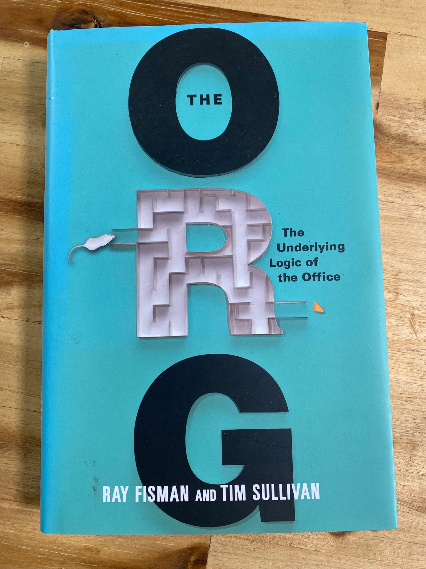 The ORG: The Underlying Logic of the Office by Ray Fisman and Tim Sullivan